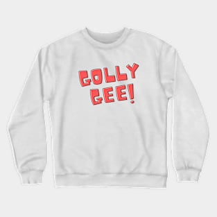 Golly Gee! Crewneck Sweatshirt